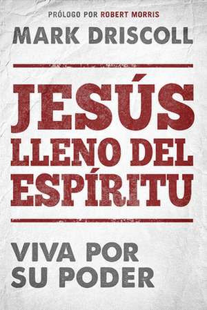 Jesús Lleno del Espíritu / Spirit-Filled Jesus de Mark Driscoll