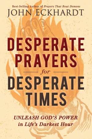 Desperate Prayers for Desperate Times de Eckhardt, John 