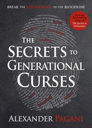 The Secrets to Generational Curses de Alexander Pagani