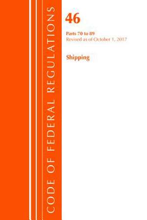 Code of Federal Regulations, Title 46 Shipping 70-89, Revised as of October 1, 2017 de Office of the Federal Register (U.S.)