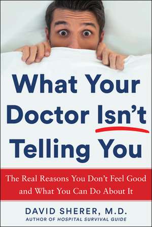 What Your Doctor Isn't Telling You de David Sherer