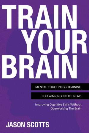 Train Your Brain de Jason Scotts