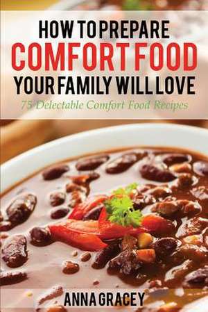 How to Prepare Comfort Food Your Family Will Love de Anna Gracey