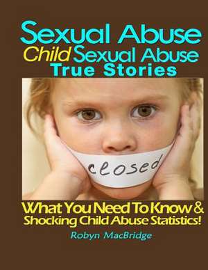 Sexual Abuse - Child Sexual Abuse True Stories de Robyn Macbridge