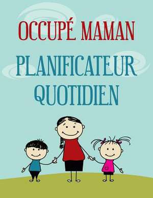 Occupe Maman Planificateur Quotidien de Michael Considine Jr