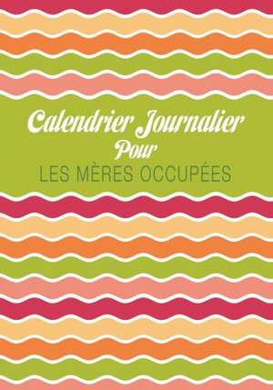 Calendrier Journalier Pour Les Meres Occupees