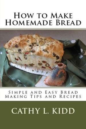 How to Make Homemade Bread de Cathy Kidd