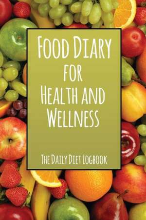 Food Diary for Health and Wellness de Speedy Publishing LLC