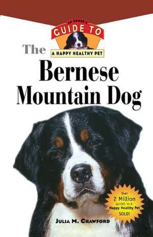 Bernese Mountain Dog: An Owner's Guide to a Happy Healthy Pet de Julia Crawford