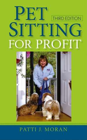 Pet Sitting for Profit de Patti J. Moran