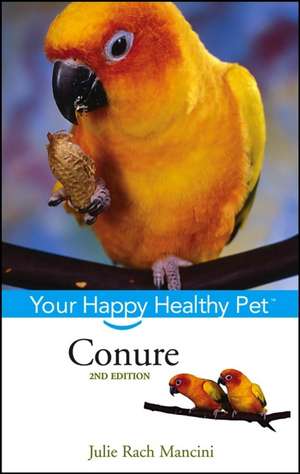 Conure: Your Happy Healthy Pet de Julie Rach Mancini