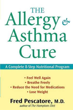 The Allergy and Asthma Cure: A Complete 8-Step Nutritional Program de Fred Pescatore