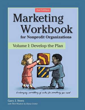 Marketing Workbook for Nonprofit Organizations: Develop the Plan de Gary J. Stern