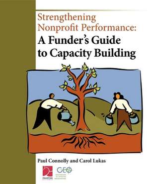 Strengthening Nonprofit Performance: A Funder's Guide to Capacity Building de Paul Connolly