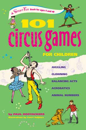 101 Circus Games for Children: Juggling a Clowning a Balancing Acts a Acrobatics a Animal Numbers de Paul Rooyackers