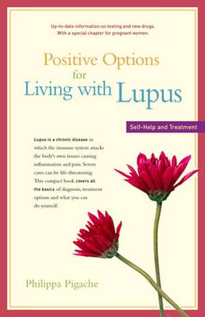 Positive Options for Living with Lupus: Self-Help and Treatment de Philippa Pigache