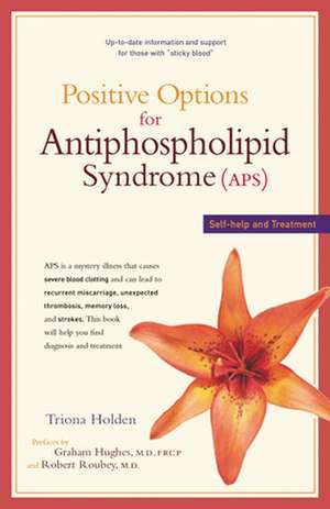 Positive Options for Antiphospholipid Syndrome (APS): Self-Help and Treatment de Triona Holden