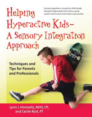 Helping Hyperactive Kids - a Sensory Integration Approach de Lynn J. Horowitz