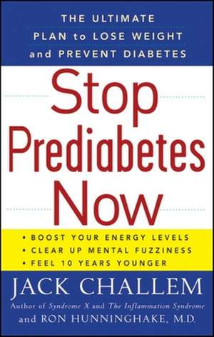 Stop Prediabetes Now: The Ultimate Plan to Lose Weight and Prevent Diabetes de Jack Challem