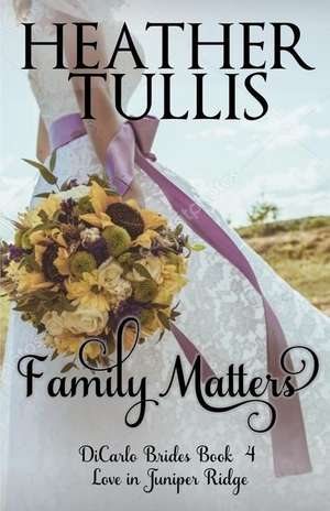 Family Matters: Dicarlo Brides Book 4 de Heather Tullis