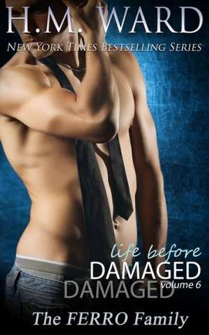 Life Before Damaged, Vol. 6 (the Ferro Family): A Ferro Family Serial de H. M. Ward