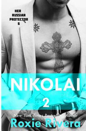 Nikolai 2 (Her Russian Protector #6) de Roxie Rivera