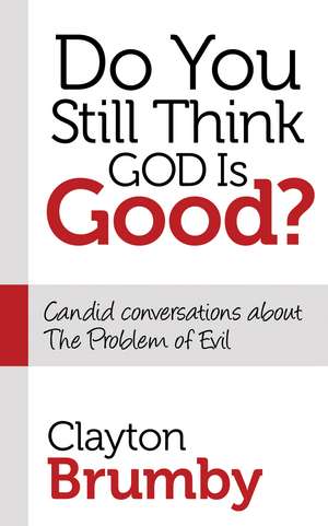 Do You Still Think God Is Good?: Candid Conversations about the Problem of Evil de Clayton Brumby