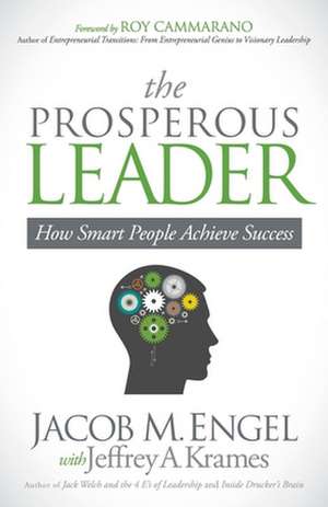 The Prosperous Leader: How Smart People Achieve Success de Jacob M. Engel