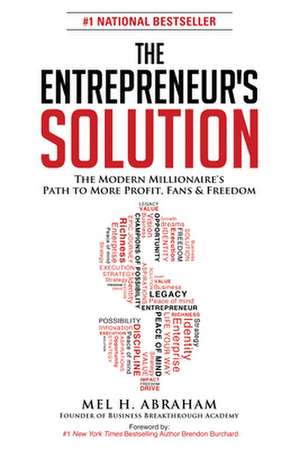 The Entrepreneur's Solution: The Modern Millionaire's Path to More Profit, Fans & Freedom de Mel H. Abraham