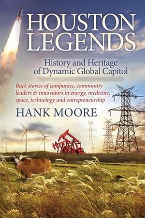 Houston Legends: History and Heritage of Dynamic Global Capitol de Hank Moore