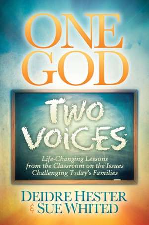 One God Two Voices: Life-Changing Lessons from the Classroom on the Issues Challenging Today's Families de Deidre Hester