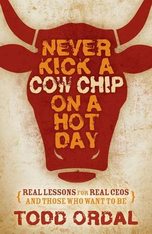 Never Kick a Cow Chip on a Hot Day de Todd Ordal