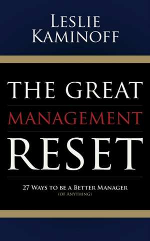 The Great Management Reset: 27 Ways to Be a Better Manager (of Anything) de Leslie Kaminoff