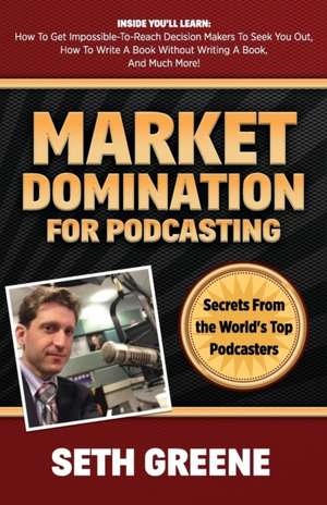 Market Domination for Podcasting de Seth Greene