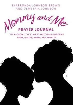 Mommy and Me Prayer Journal: You Are Royalty it's time to take your position as Kings, Queens, Prince, and Princess de Sharronda Johnson Brown