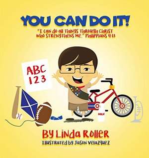 You Can Do It!: "I can do all things through Christ who strengthens me." Philippians 4:13 de Linda Roller