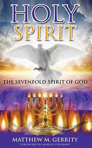 Holy Spirit: The Sevenfold Spirit of God de Matthew M. Gerrity