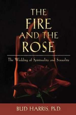 The Fire and the Rose de Bud Harris