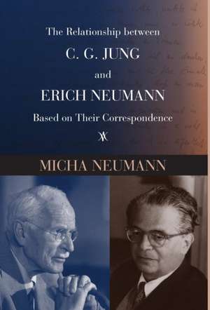 The Relationship between C. G. JUNG and ERICH NEUMANN Based on Their Correspondence de Micha Neumann