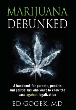 Marijuana Debunked de Ed Gogek