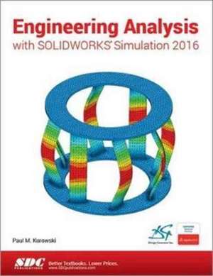 Engineering Analysis with SOLIDWORKS Simulation 2016 de Paul Kurowski