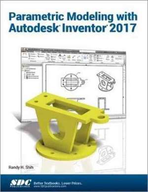 Parametric Modeling with Autodesk Inventor 2017 de Randy Shih