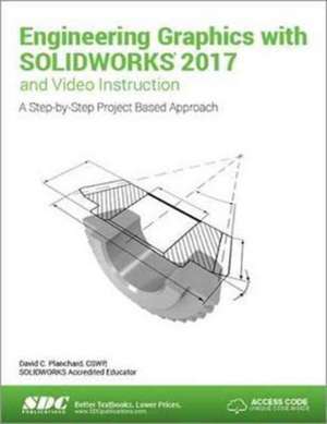 Engineering Graphics with SOLIDWORKS 2017 (Including unique access code) de David Planchard