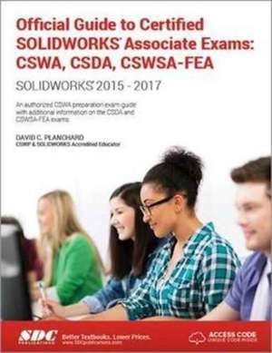 Official Guide to Certified SOLIDWORKS Associate Exams: CSWA, CSDA, CSWSA-FEA (2015-2017) (Including unique access code): CSWA, CSDA, CSWSA-FEA (2015-2017) (Including unique access code) de David Planchard