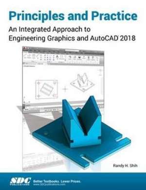 Principles and Practice: An Integrated Approach to Engineering Graphics and AutoCAD 2018 de Randy Shih