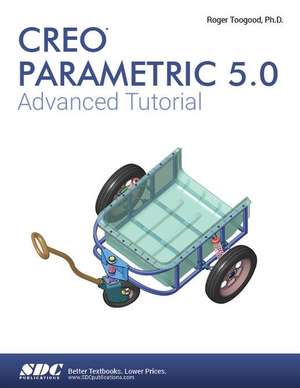 Creo Parametric 5.0 Advanced Tutorial de Roger Toogood