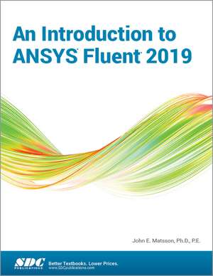 An Introduction to ANSYS Fluent 2019 de John Matsson