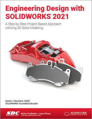 Engineering Design with SOLIDWORKS 2021: A Step-by-Step Project Based Approach Utilizing 3D Solid Modeling de David C. Planchard