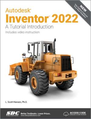 Autodesk Inventor 2022: A Tutorial Introduction de L. Scott Hansen