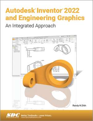 Autodesk Inventor 2022 and Engineering Graphics: An Integrated Approach de Randy H. Shih